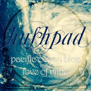 收聽Hushpad的Love of Mine歌詞歌曲