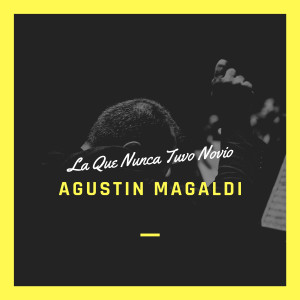 La Que Nunca Tuvo Novio dari Agustín Magaldi