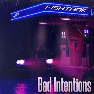 Dengarkan Bad Intentions lagu dari Fishtank dengan lirik