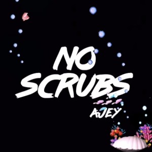 收聽Ajey的No Scrubs (Explicit)歌詞歌曲