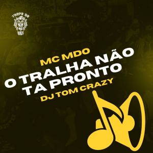 Album O Tralha Não Tá Pronto (Explicit) from Mc MDO