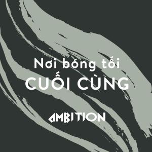 收聽Ambition的Nơi bóng tối cuối cùng歌詞歌曲