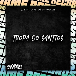DJ SANTTOS VL的專輯Tropa Do Santtos (Explicit)