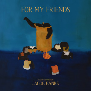 อัลบัม For My Friends (Explicit) ศิลปิน Jacob Banks
