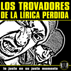 Los Trovadores De La Lírica Perdida的专辑Lo Justo En Su Justo Momento