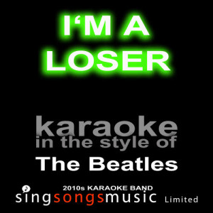 收聽2010s Karaoke Band的Im a Loser (Originally Performed By The Beatles) [Karaoke Audio Version] (Karaoke Audio Version)歌詞歌曲