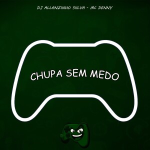 Chupa Sem Medo (Explicit) dari DJ Allanzinho Siilva