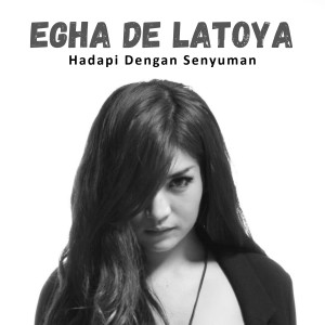 Dengarkan Hadapi Dengan Senyuman lagu dari Egha De Latoya dengan lirik