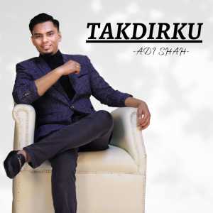 Listen to Takdirku song with lyrics from Adi Shah