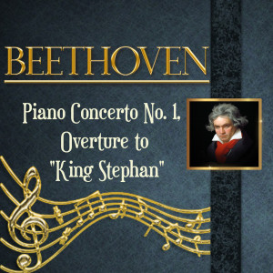 Beethoven, Piano Concerto No. 1, Overture to "King Stephan"