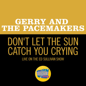 อัลบัม Don't Let The Sun Catch You Crying ศิลปิน Gerry And The Pacemakers