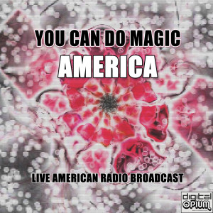 Listen to You Can Do Magic (Live) song with lyrics from America