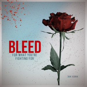 Album Bleed (For What You're Fighting For) from Jaik Iconik