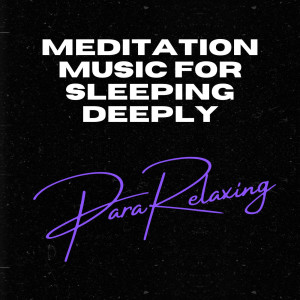 Relax Meditation Sleep的专辑Meditation Music For Sleeping Deeply