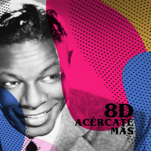 Listen to Acércate Más (8D) song with lyrics from Nat King Cole