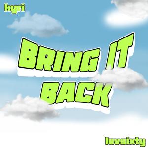 อัลบัม bring it back (feat. kyri & wrongway!) ศิลปิน Kyri