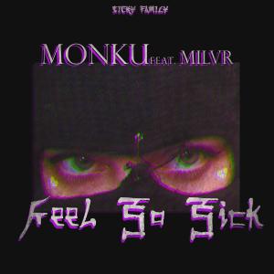 Listen to Feel So Sick(feat. MILVR) (Explicit) song with lyrics from Monku