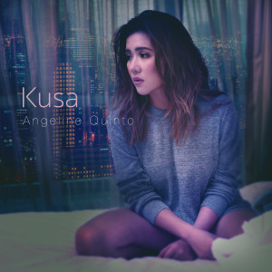 ดาวน์โหลดและฟังเพลง Kusa พร้อมเนื้อเพลงจาก Angeline Quinto