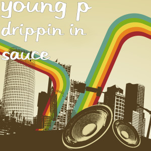 Dengarkan Drippin in Sauce (Explicit) lagu dari Young P dengan lirik