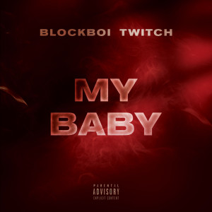 Blockboi Twitch的专辑My Baby (Explicit)