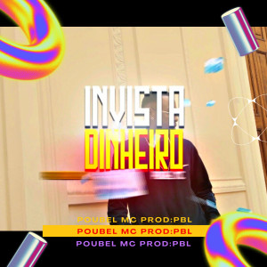 ดาวน์โหลดและฟังเพลง Invista o Dinheiro พร้อมเนื้อเพลงจาก Poubel Mc
