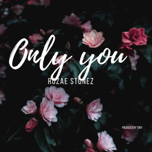 收聽Rozae Stonez的Only You歌詞歌曲