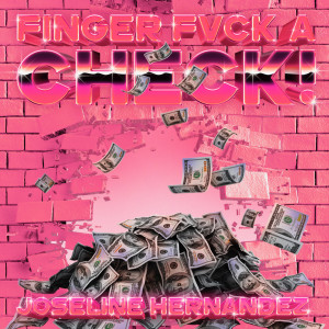 Finger Fvck a Check dari Joseline Hernandez
