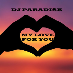 Listen to My Love For You song with lyrics from DJ Paradise