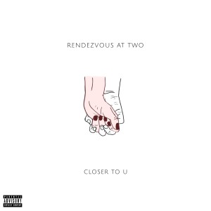 Rendezvous At Two的專輯Closer To U (Explicit)