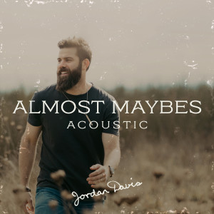 收聽Jordan Davis的Almost Maybes (Acoustic)歌詞歌曲