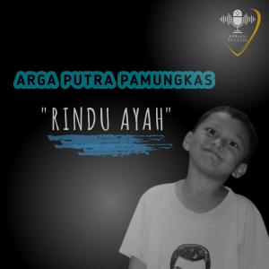 收听ARGA PUTRA PAMUNGKAS的Rindu Ayah歌词歌曲