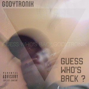 Godytronik的專輯Guess Who's Back (Explicit)