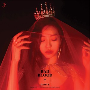 Dengarkan lagu Bad Blood nyanyian DaHye dengan lirik