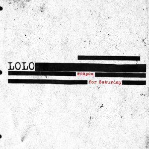 收聽Lolo的Weapon For Saturday歌詞歌曲