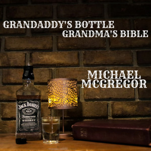 Album Grandaddy's Bottle, Grandma's Bible from Michael Mcgregor