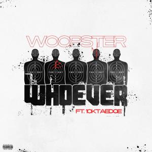 收聽Woopster的Whoever (feat. 10kTAEDOE) (Explicit)歌詞歌曲