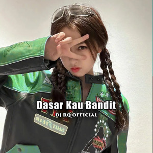 收聽Dj Rq Official的Dasar Kau Bandit歌詞歌曲