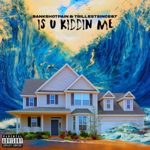 Album Is U Kiddin Me (Explicit) oleh TrillestSince87