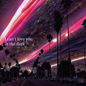 Listen to Love in the Dark (我无法在黑暗中爱你) song with lyrics from zyy