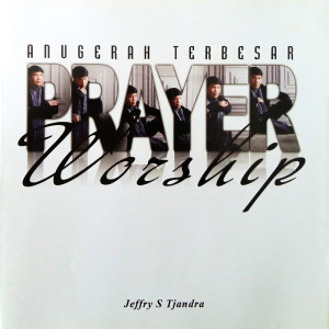 Album Prayer & Worship - Anugerah Terbesar oleh Jeffry S Tjandra