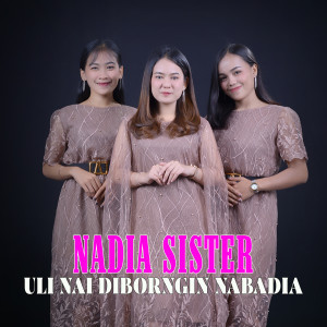 Dengarkan Uli Nai Diborngin Nabadia lagu dari Nadia Sister dengan lirik