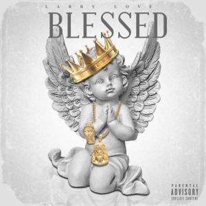 ดาวน์โหลดและฟังเพลง BLESSED (Explicit) พร้อมเนื้อเพลงจาก Larry Love