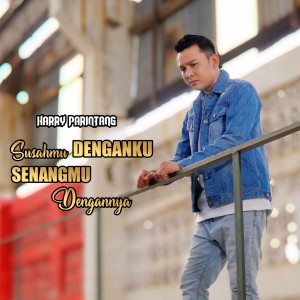 Harry Parintang的專輯Susahmu Denganku Senangmu Dengannya