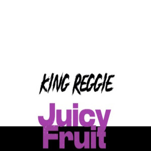 Album Juicy Fruit (Explicit) from King Reggie