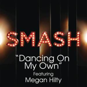 Megan Hilty的專輯Dancing On My Own (SMASH Cast Version) [feat. Megan Hilty]