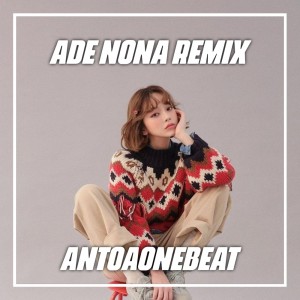 收听AntoaoneBeat的Ade Nona Remix歌词歌曲
