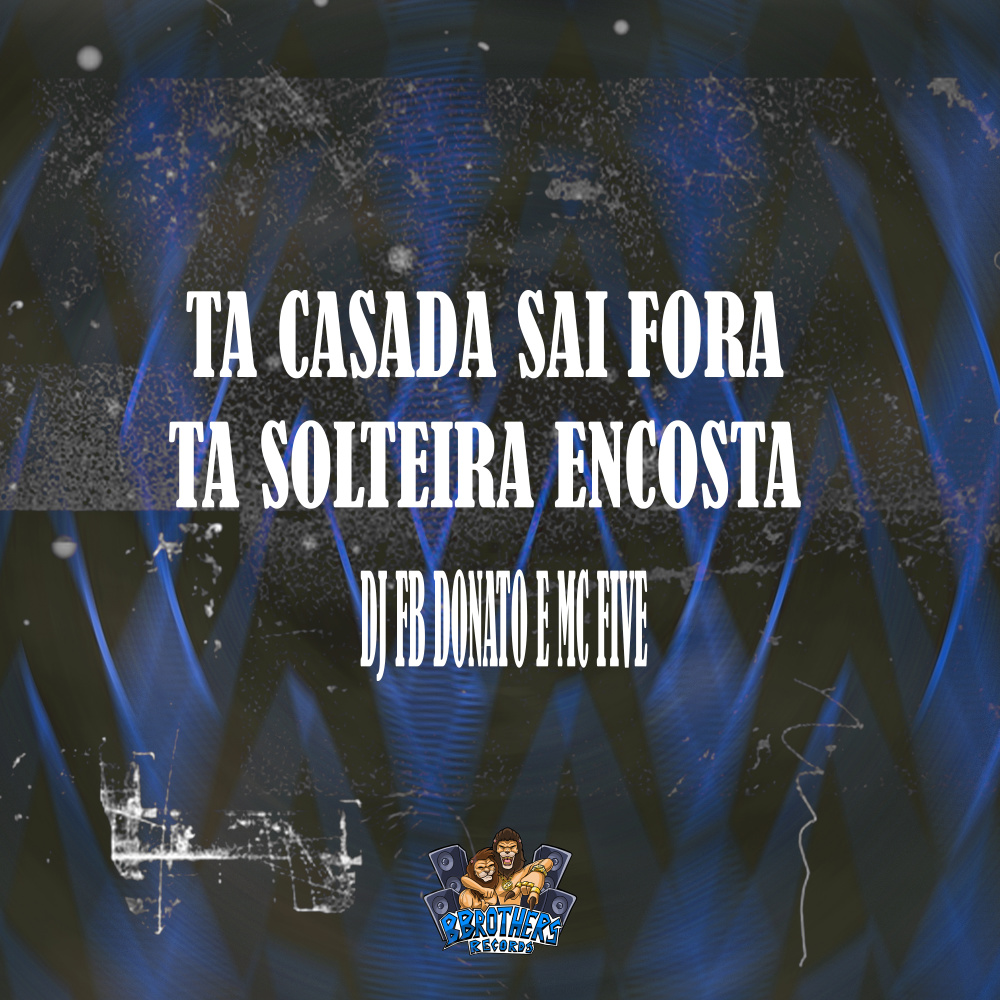 Ta Casada Sai Fora, Ta Solteira Encosta