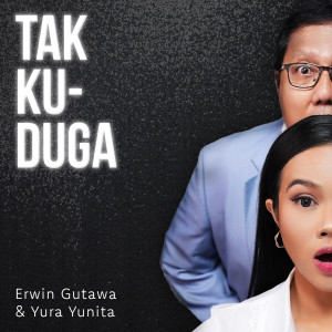 Dengarkan lagu Tak Kuduga nyanyian Erwin Gutawa dengan lirik