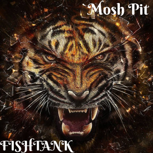 收听Fishtank的Mosh Pit (Explicit)歌词歌曲