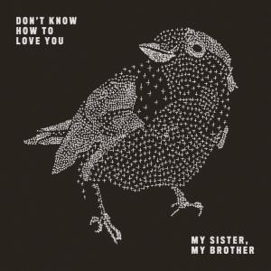 ดาวน์โหลดและฟังเพลง Don't Know How to Love You พร้อมเนื้อเพลงจาก My Sister